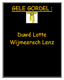 Tekstvak: GELE GORDEL :
 

Duw Lotte
Wijmeersch Lenz





